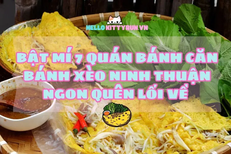 Bật mí 7 quán bánh căn bánh xèo Ninh Thuận 2025 ngon quên lối về