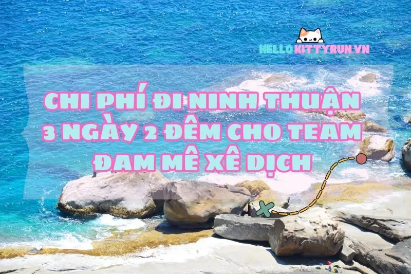 Chi phí đi Ninh Thuận 2025 3 ngày 2 đêm cho team đam mê xê dịch
