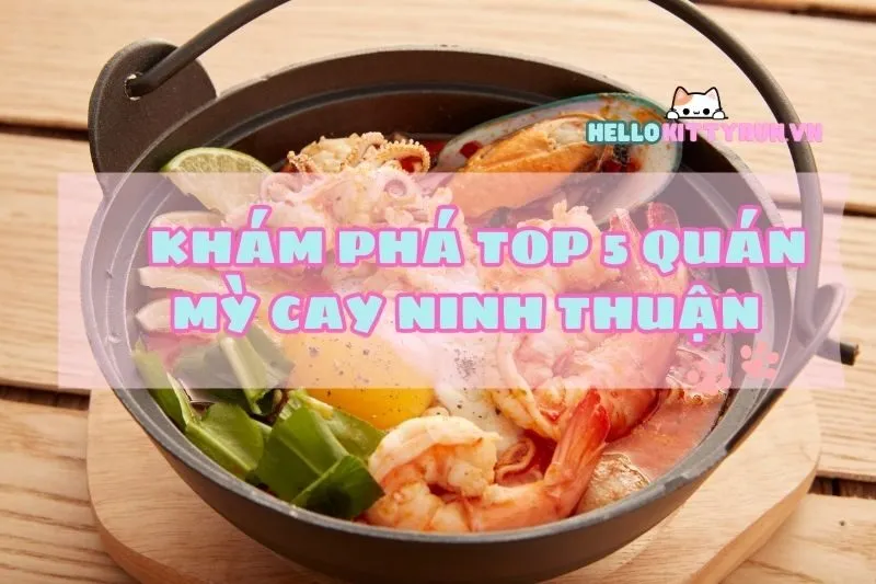 Khám Phá Top 5 Quán Mỳ Cay Ninh Thuận 2025