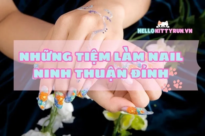 Tiệm làm nail Ninh Thuận đỉnh của chóp, xem ngay địa chỉ uy tín 2025