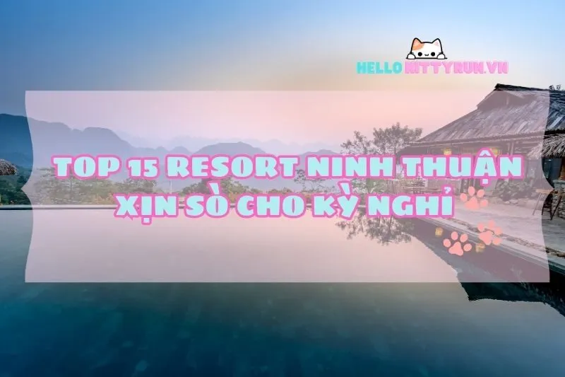 Top 15 resort Ninh Thuận xịn sò gần biển cho kỳ nghỉ chill hết nấc 2025
