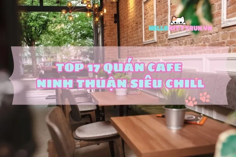 Top 17 quán cafe Ninh Thuận siêu chill, view đẹp quên lối về 2025