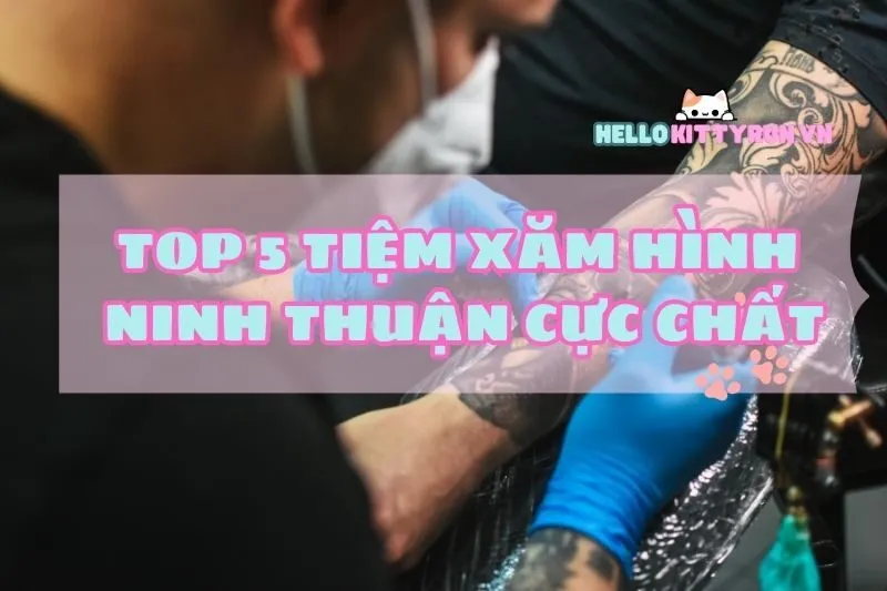 Top 5 tiệm xăm hình Ninh Thuận cực chất 2025