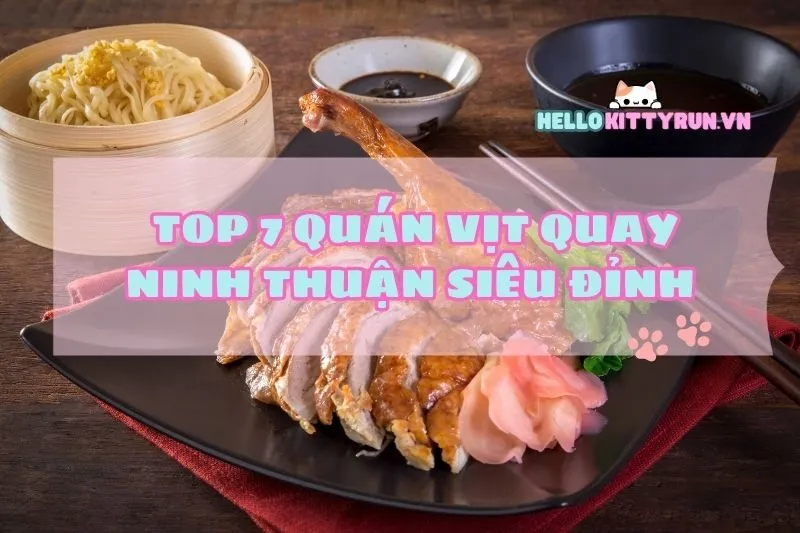 Top 7 Quán Vịt Quay Ninh Thuận Siêu Đỉnh Dân Sành Ăn Phải Biết 2025