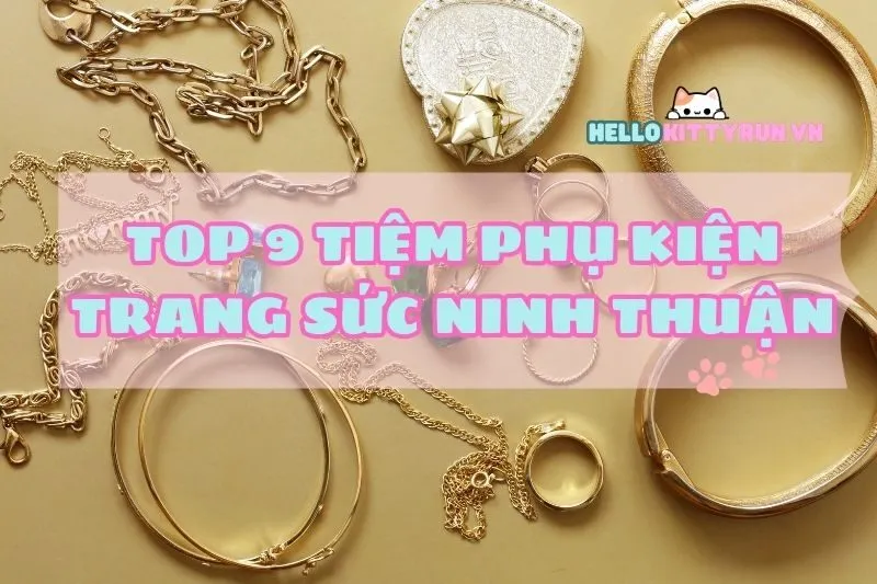 Top 9 Tiệm Phụ Kiện Trang Sức Ninh Thuận Hot Nhất 2025
