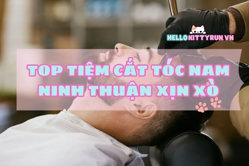 Top tiệm cắt tóc nam Ninh Thuận xịn xò cho phái mạnh khám phá 2025
