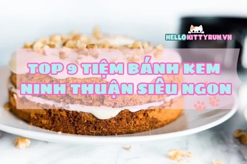 Top 9 Tiệm Bánh Kem Ninh Thuận Siêu Ngon, Siêu Hot Cho Team Sành Ăn 2025