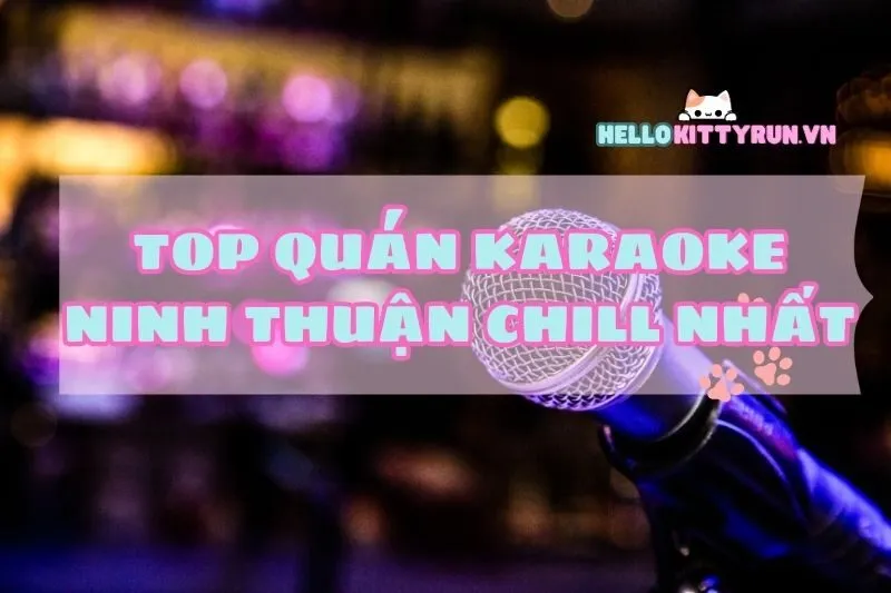 Top quán karaoke Ninh Thuận chill nhất 2025