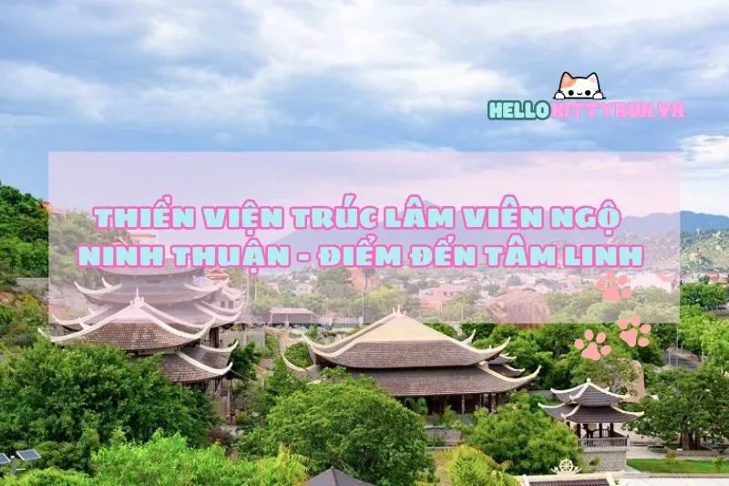 Thiền Viện Trúc Lâm Viên Ngộ Ninh Thuận – Điểm Đến Tâm Linh