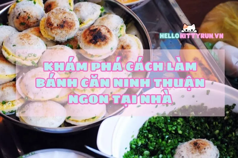 Khám Phá Cách Làm Bánh Căn Ninh Thuận Ngon Tại Nhà