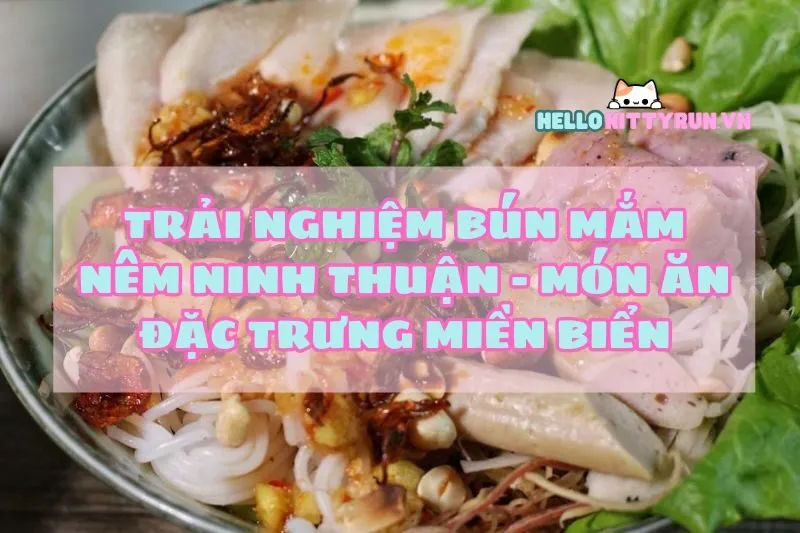 Trải nghiệm bún mắm nêm Ninh Thuận - Món ăn đặc trưng miền biển